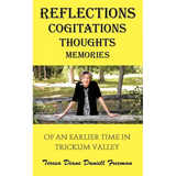 Reflections Cogitations Thoughts Memories: Of an Earlier Time in Trickum Valley