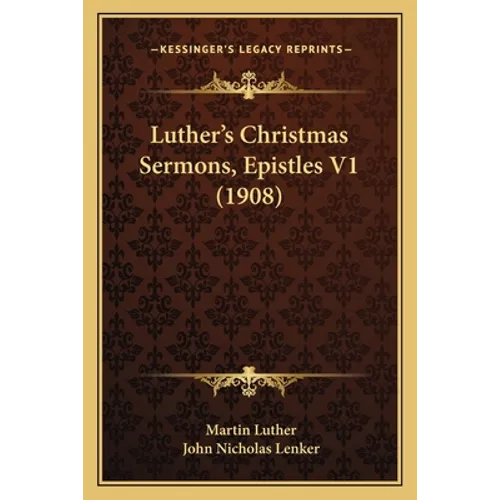 Luther's Christmas Sermons, Epistles V1 (1908)