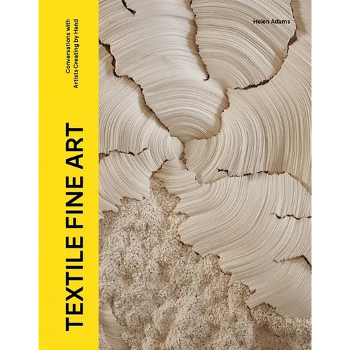 Textile Fine Art: Conversations with Artists Creating by Hand