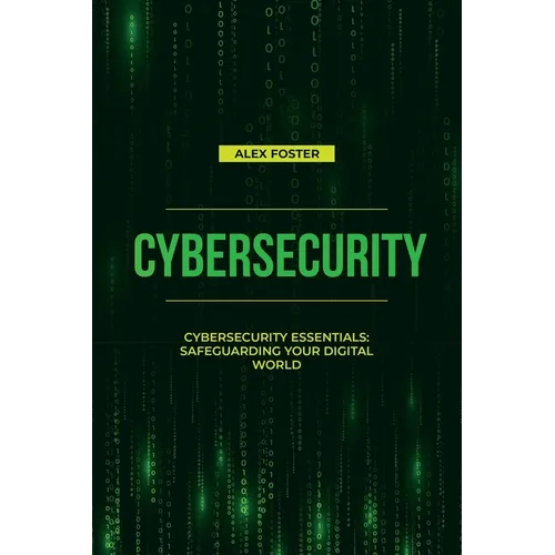Cybersecurity: Cybersecurity Essentials: Safeguarding Your Digital World