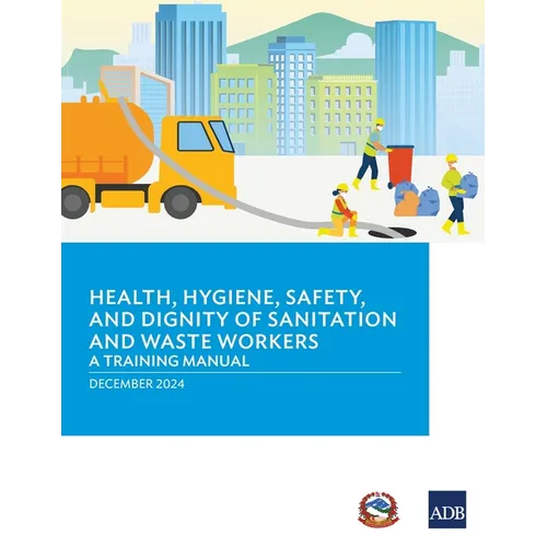 Health, Hygiene, Safety, and Dignity of Sanitation and Waste Workers: A Training Manual
