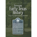 Preserving Early Texas History: Essays of an Eighth-Generation South Texan - Hardcover