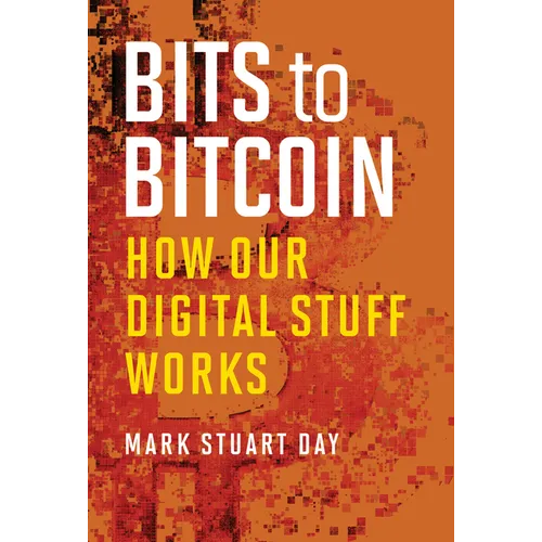 Bits to Bitcoin: How Our Digital Stuff Works