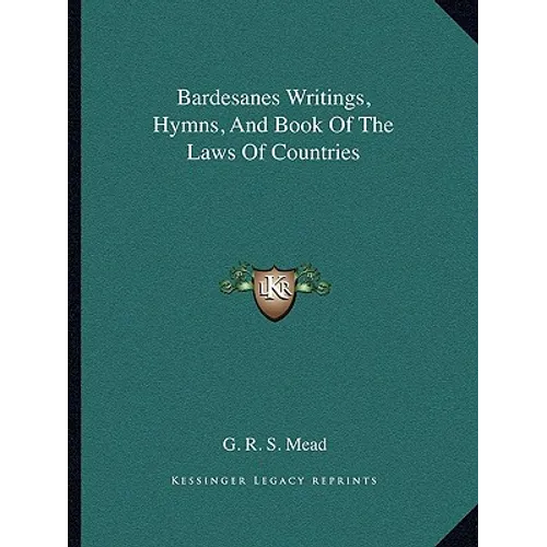 Bardesanes Writings, Hymns, And Book Of The Laws Of Countries