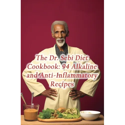 The Dr. Sebi Diet Cookbook: 94 Alkaline and Anti-Inflammatory Recipes