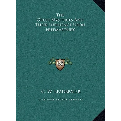 The Greek Mysteries and Their Influence Upon Freemasonry
