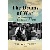 The Drums of War: An Autobiography by T.C. Corbett, 1917-1924 - Paperback