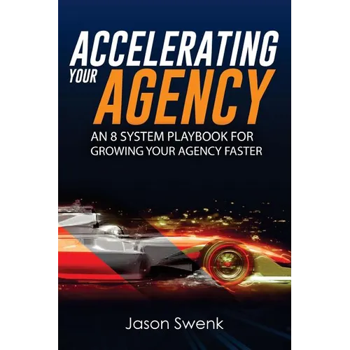 Accelerating Your Agency: An 8 System Playbook for Growing Your Agency Faster