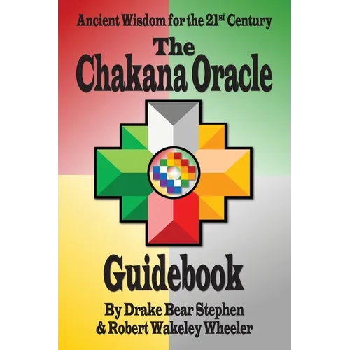 The Chakana Oracle Guidebook: Ancient Wisdom for the 21st Century