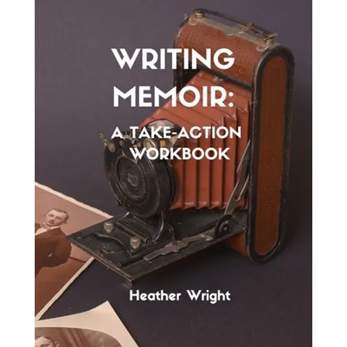 Writing Memoir: A Take-Action Workbook