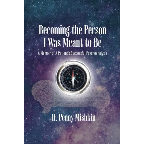 Becoming the Person I Was Meant To Be: A Memoir of A Patient's Successful Psychoanalysis