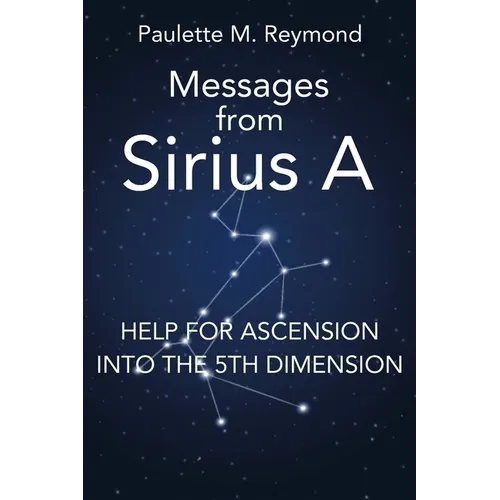 Help for Ascension into the 5th Dimension: Messages from Sirius A