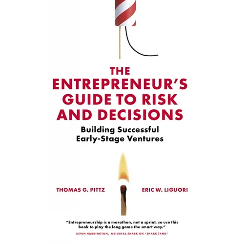 The Entrepreneur's Guide to Risk and Decisions: Building Successful Early-Stage Ventures