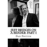 Jeff Bridges on a Bender: Part I - Paperback