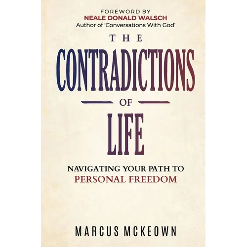 The Contradictions of Life: Navigating your path to personal freedom