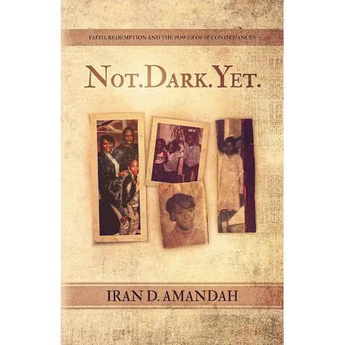Not. Dark. Yet.: Faith, Redemption, and the Power of Second Chances