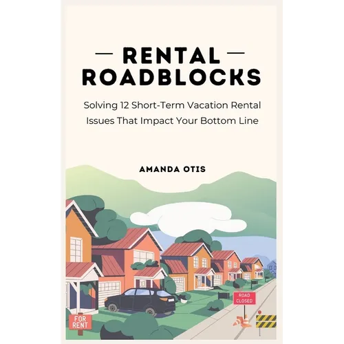 Rental Roadblocks: Solving 12 Short-Term Vacation Rental Issues That Impact Your Bottom Line