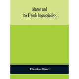 Manet And The French Impressionists: Pissarro, Claude Monet, Sisley, Renoir, Berthe Moriset, Cézanne, Guillaumin - Hardcover