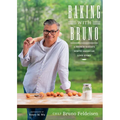 Baking with Bruno: A French Baker's North American Love Story