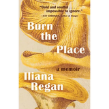 Burn the Place: A Memoir - Hardcover