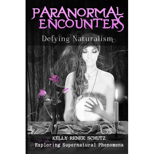 Paranormal Encounters: Defying Naturalism