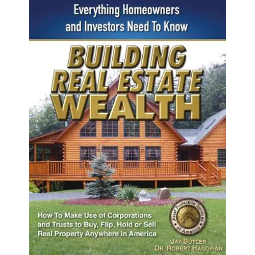 Building Real Estate Wealth: Everything Homeowners and Investors Need to Know