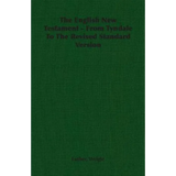 The English New Testament - From Tyndale To The Revised Standard Version