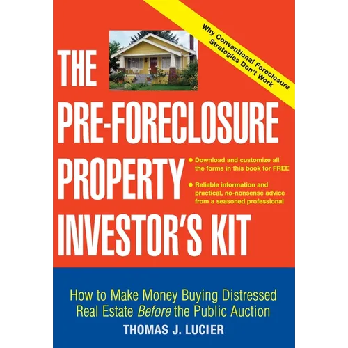 The Pre-Foreclosure Property Investor's Kit: How to Make Money Buying Distressed Real Estate -- Before the Public Auction
