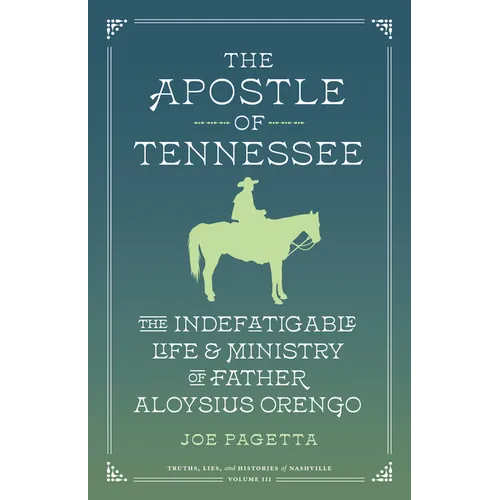 The Apostle of Tennessee: The Indefatigable Life and Ministry of Father Aloysius Orengo