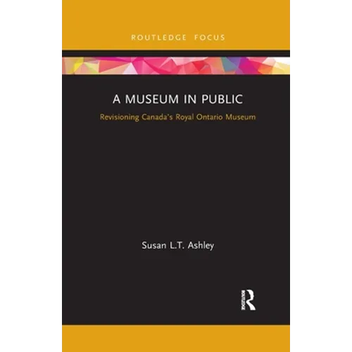 A Museum in Public: Revisioning Canada's Royal Ontario Museum