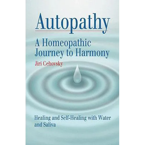 Autopathy: A Homeopathic Journey to Harmony, Healing and Self-Healing with Water and Saliva
