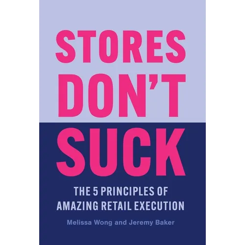 Stores Don't Suck: The 5 Principles of Amazing Retail Execution