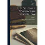 Life Of Henry Wadsworth Longfellow: With Extracts From His Journals And Correspondence; Volume 2