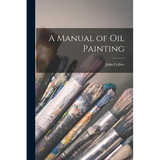 A Manual of oil Painting