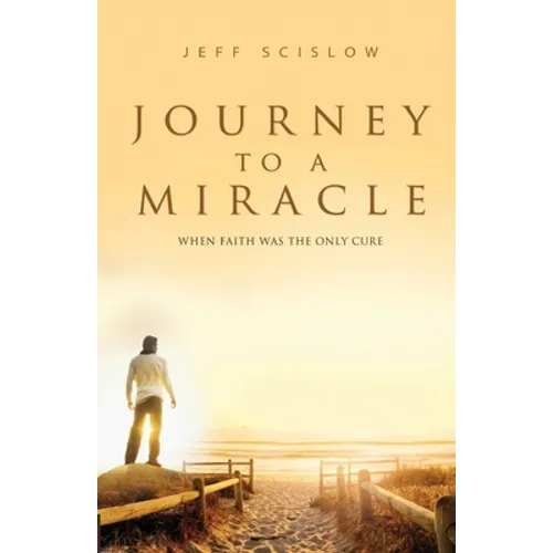 Journey to a Miracle: When Faith Was the Only Cure