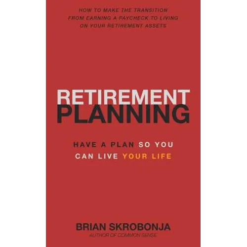 Retirement Planning: Have A Plan So You Can Live Your Life