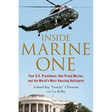 Inside Marine One: Four U.S. Presidents, One Proud Marine, and the World's Most Amazing Helicopter - Paperback