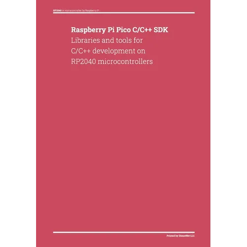 Raspberry Pi Pico C/C++ SDK: Libraries and tools for C/C++ development on RP2040 microcontrollers