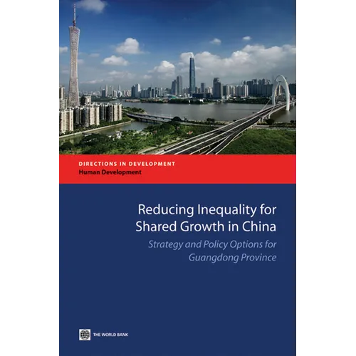 Reducing Inequality for Shared Growth in China: Strategy and Policy Options for Guangdong Province