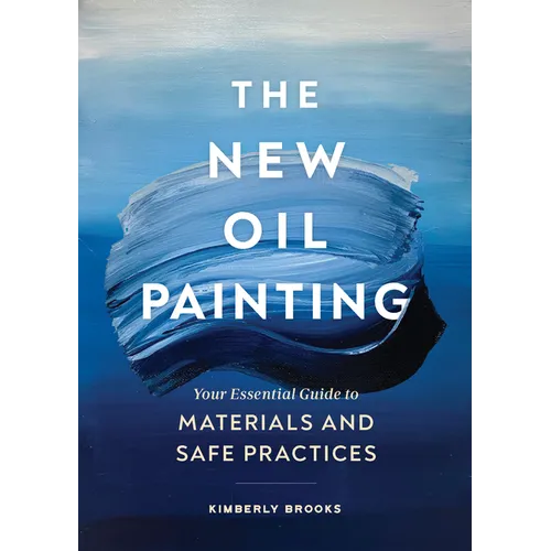 The New Oil Painting: Your Essential Guide to Materials and Safe Practices
