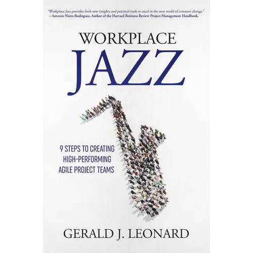 Workplace Jazz: 9 Steps to Creating High-Performing Agile Project Teams
