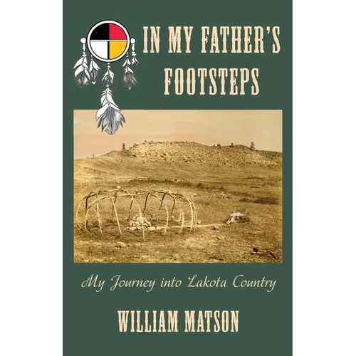 In My Father's Footsteps: My Journey into Lakota Country