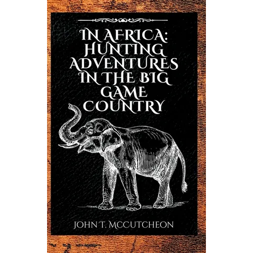 In Africa: Hunting Adventures in the Big Game Country