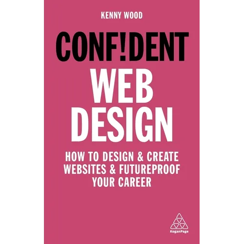 Confident Web Design: How to Design and Create Websites and Futureproof Your Career