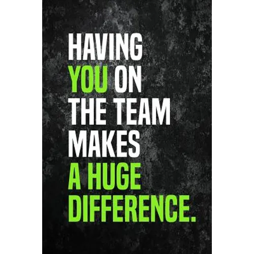 Having You On The Team Makes A Huge Difference.: Employee Appreciation Gift for Your Employees, Coworkers, or Boss