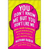You Don't Know Me But You Don't Like Me: Phish, Insane Clown Posse, and My Misadventures with Two of Music's Most Maligned Tribes - Paperback