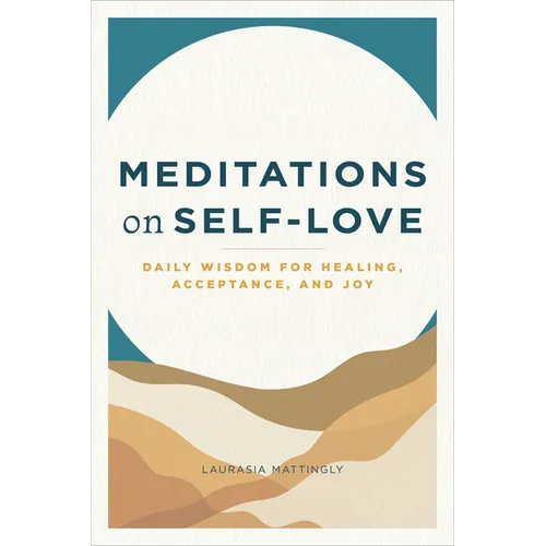 Meditations on Self-Love: Daily Wisdom for Healing, Acceptance, and Joy