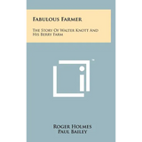 Fabulous Farmer: The Story of Walter Knott and His Berry Farm - Hardcover