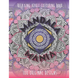 Mandala Mania: Adult Coloring Book: Generate Mindfulness, Reduce Anxiety and Focus on the Moment. - Paperback