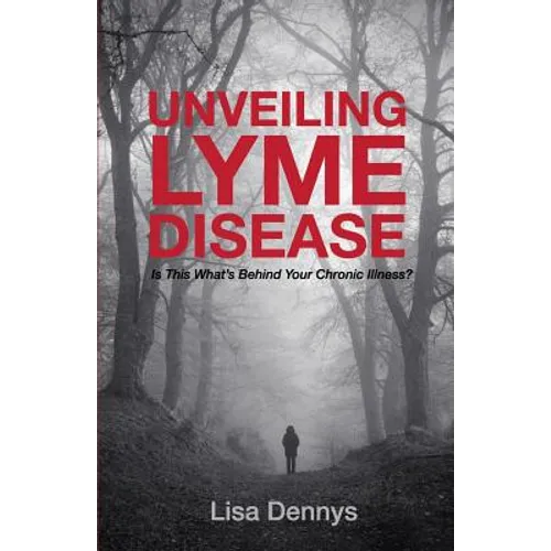 Unveiling Lyme Disease: Is This What's Behind Your Chronic Illness?